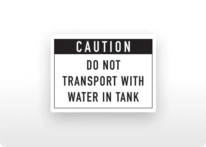 White "Do Not Transport With Water in Tank" caution decal.