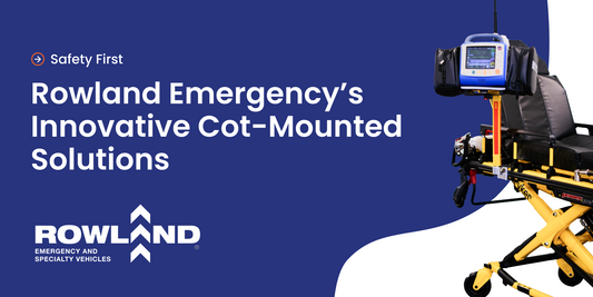 Ensuring First Responder and Patient Safety with Rowland Emergency's Cot-Mounted Solutions