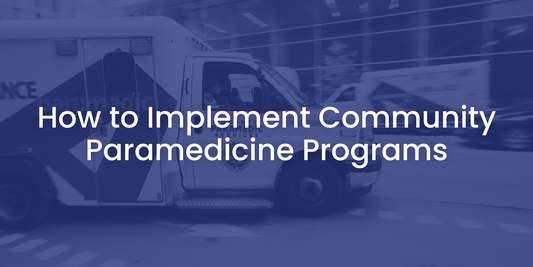 How to Implement EMS Community Paramedicine Programs